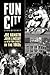 Fun City: John Lindsay, Joe Namath, and How Sports Saved New York in the 1960s