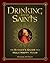 Drinking with the Saints: The Sinner's Guide to a Holy Happy Hour
