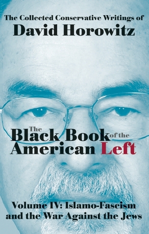 The Black Book of the American Left Volume 4: Islamo-Fascism and the War Against the Jews