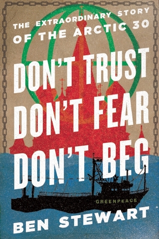 Don't Trust, Don't Fear, Don't Beg: The Extraordinary Story of the Arctic 30 (Hardcover)