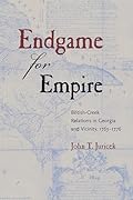 Endgame for Empire: British-Creek Relations in Georgia and Vicinity, 1763 1776