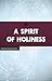 A Spirit of Holiness (Building Deeper Faith Series)