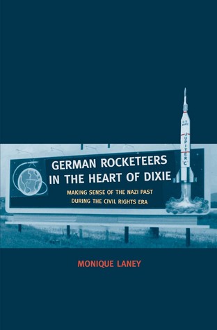 German Rocketeers in the Heart of Dixie: Making Sense of the Nazi Past during the Civil Rights Era (Hardcover)