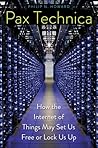 Pax Technica: How the Internet of Things May Set Us Free or Lock Us Up