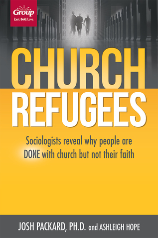Church Refugees: Sociologists reveal why people are DONE with church but not their faith (Paperback)