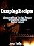 Camping Recipes: 50 Awesome Meals You Can Prepare While Being Close To Mother Nature!