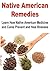 Native American Remedies: How Native American Medicine and Cures Prevent and Heal Illnesses: (Natural Remedies - Herbs - Essential Oils - Medicine)