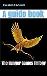 The Hunger Games Trilogy: Questions and Answer, A guide book for Hunger Games Trilogy,Mockingjay,Catching Fire