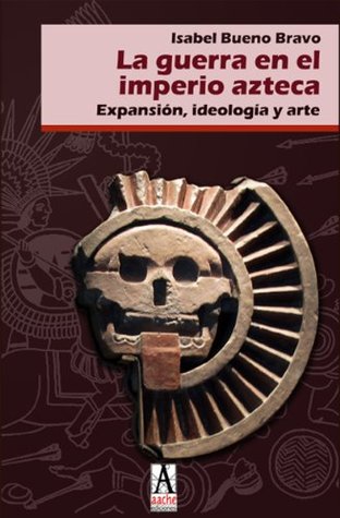 Portada de La guerra en el imperio azteca, de Isabel Bueno Bravo