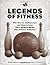 Legends of Fitness: The Forces, Influencers, and Innovations That Helped Shape the Fitness Industry