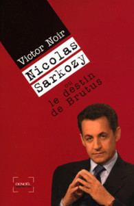Nicolas Sarkozy ou le destin de Brutus