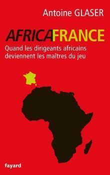 AfricaFrance: Quand les dirigeants africains deviennent les maîtres du jeu (Paperback)