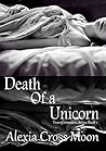 Death of a Unicorn by Alexia Cross Moon