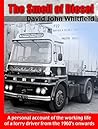 The Smell of Diesel: A Personal Account of the Working Life of A Lorry Driver From the 1960S Onwards