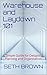Warehouse and Laydown 101 by Seth Brown
