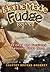 Homemade Fudge Recipes: 50 Easy Old Fashioned Delicious Fudge Ideas
