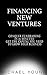 Financing New Ventures: Conquer Fundraising in 15 Mins: Get the Capital You Need to Grow Your Business