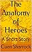 The Anatomy of Heroes: A Short Story