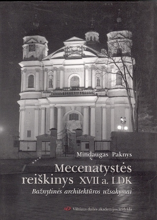 Mecenatystės reiškinys XVII a. LDK. Bažnytinės architektūros užsakymai