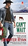 Can't Wait by Jennifer Ryan Can't Wait by Jennifer Ryan