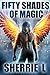 Fifty Shades of Magic