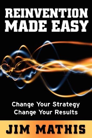 Reinvention Made Easy: Change Your Strategy, Change Your Results