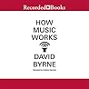 How Music Works by David   Byrne
