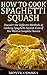 How to Cook Spaghetti Squash: Discover The Different Methods of Cooking Spaghetti Squash Even If You Were a Complete Novice
