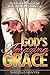God's Amazing Grace: The Truth About The Grace Of God
