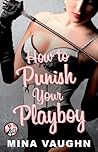 How to Punish Your Playboy (DommeNation, #3) How to Punish Your Playboy (DommeNation, #3)