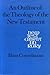 An outline of the theology of the New Testament (The New Testament library)