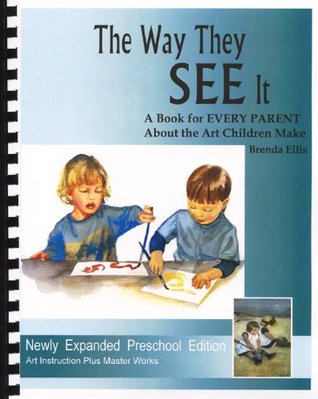 The Way They SEE It, A Book for EVERY PARENT About the Art Children Make (ARTistic Pursuits)