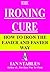 IRONING MADE EASY: The Far Easier Way to Iron (House Cleaning, Decluttering, and Organizing Made Easy Book 1)