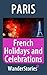 French Holidays and Celebrations - a story told by the best local guide (Paris Travel Stories)