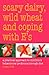 Scary Dairy, Wild Wheat and Coping with E's: A Practical Approach to Children's Behavioral Problems Through Diet