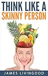 Think Like a Skinny Person Think Like a Skinny Person