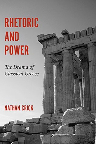 Rhetoric and Power: The Drama of Classical Greece (Kindle Edition)