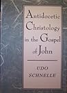 Antidocetic Christology in the Gospel of John: An Investigation of the Place of the Fourth Gospel in the Johannine School