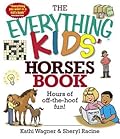 The Everything Kids' Horses Book: Hours of Off-the-hoof Fun!