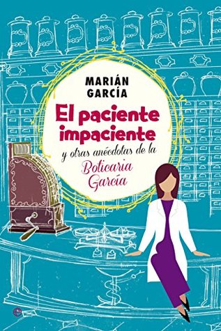 El paciente impaciente y otras anécdotas de la Boticaria García (Kindle Edition)