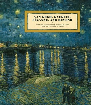 Van Gogh, Gauguin, Cezanne and Beyond: Post-Impressionist Masterpieces from the Musée D'Orsay (Hardcover)