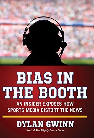 Bias in the Booth: An Insider Exposes How the Sports Media Distort the News (Kindle Edition)