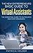 The New Entrepreneurs Basic Guide to Virtual Assistants: The Essential Guide To Outsource and Stay Organized (Outsourcing, Virtual Staff)