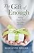 The Gift of Enough by Marianne Miller