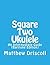 Square Two Ukulele: An Inte...