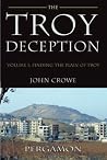 The Troy Deception – Vol. 1, Finding The Plain of Troy The Troy Deception – Vol. 1, Finding The Plain of Troy