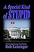 A Special Kind of Stupid