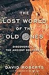 Book cover for The Lost World of the Old Ones: Discoveries in the Ancient Southwest