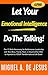 Let Your Emotional Intelligence Do The Talking!: The 17 Skills Necessary for Performance Leadership with Your Boss, Family, Team, or Anyone Else Who Is Important to YOUR Transformational Life Goals