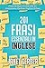 201 Frasi Essenziali in Inglese: Frasi Di Base E Utili Che Vi Aiuteranno Parlano Inglese Veloce (Italian Edition)